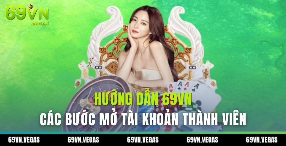 huong dan 69vn voi cac buoc mo tai khoan