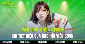 Cách chơi xì tố và Poker chi tiết hiệu quả cho hội viên 69vn 3 xi to va poker 69vn