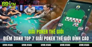 Điểm danh top 7 giải Poker thế giới đỉnh cao, thưởng lớn 2 giai poker the gioi 69vn